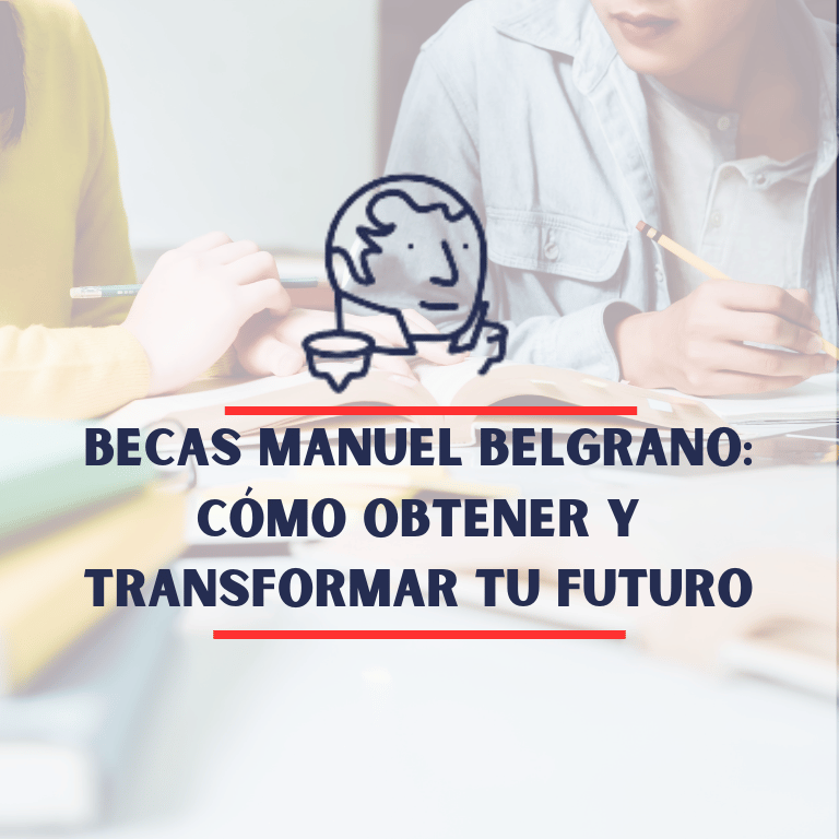 Becas Manuel Belgrano: Cómo Obtener y Transformar tu Futuro